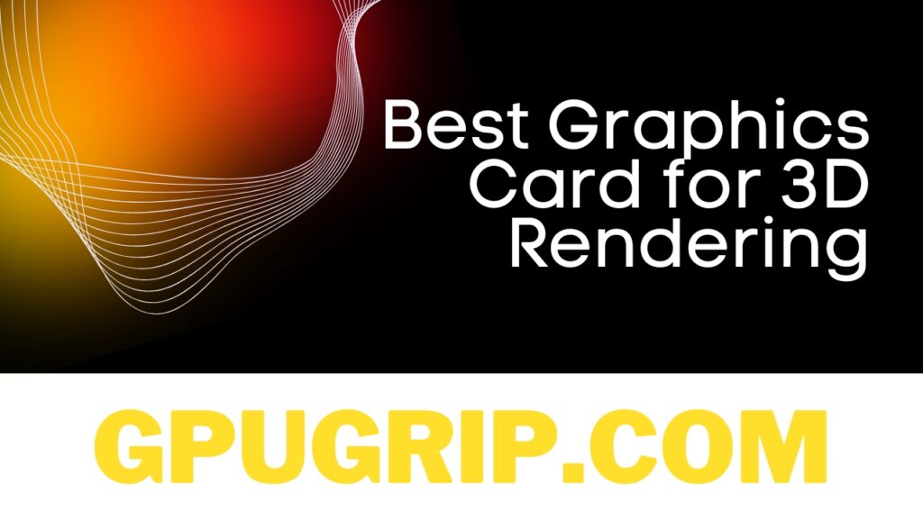 best-graphics-card-for-3d-rendering-gpugrip