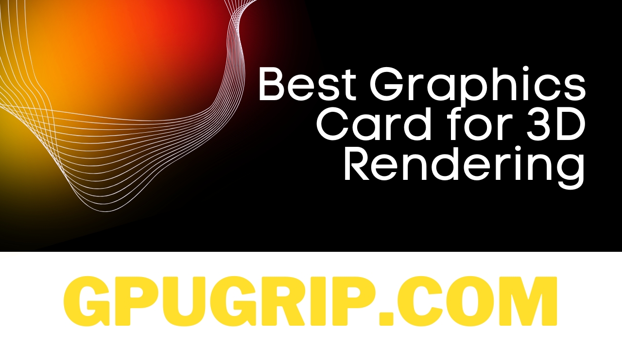Best Graphics Card for 3D Rendering