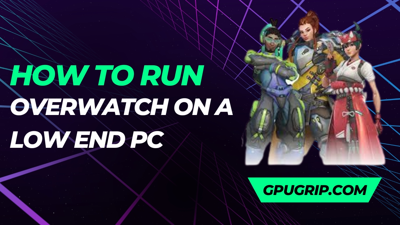 how to run overwatch on a low end pc