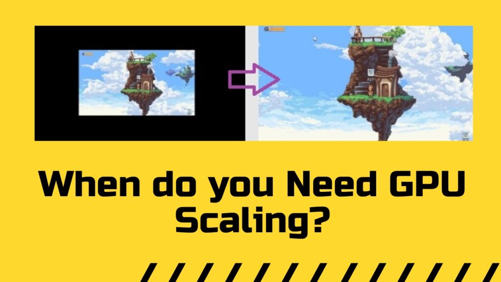 When do you Need GPU Scaling?