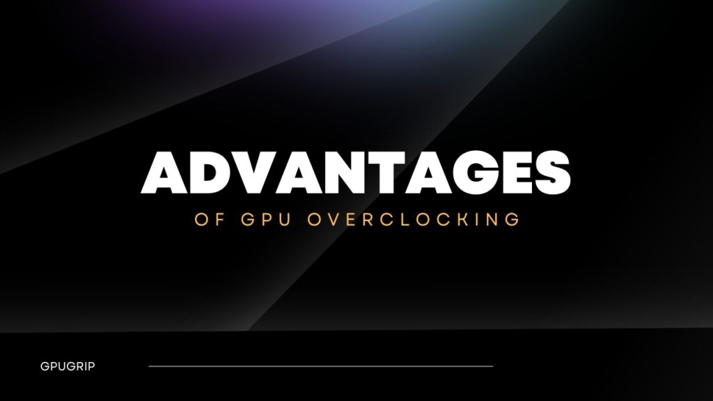 Advantages of GPU Overclocking