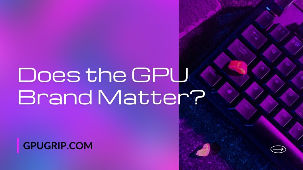 Does the GPU Brand Matter
