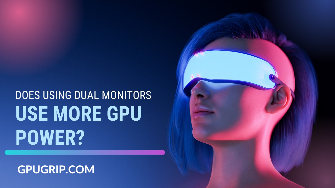 Does using dual monitors use more GPU power