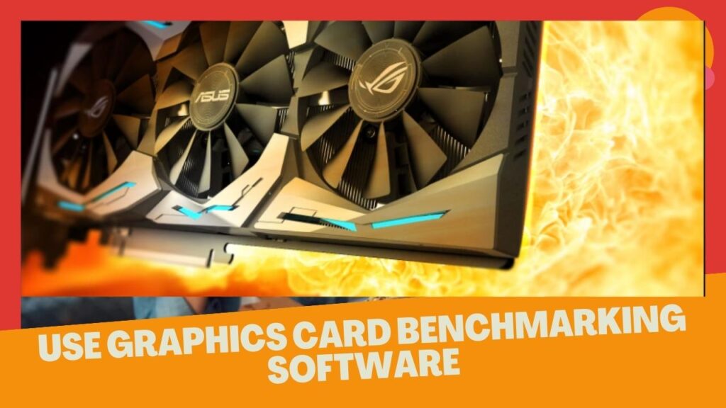 Use Graphics Card Benchmarking Software