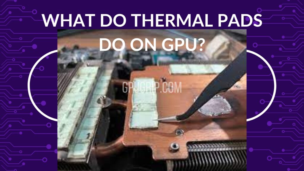 What Do Thermal Pads Do on GPU
