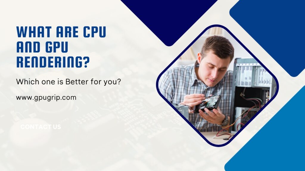 What are CPU and GPU Rendering