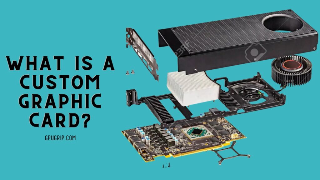 What is a Custom Graphic Card