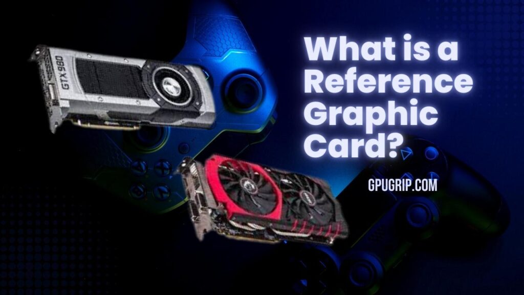 What is a Reference Graphic Card