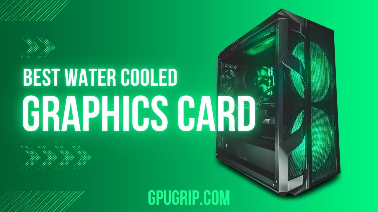 Water Cooled Graphics Card