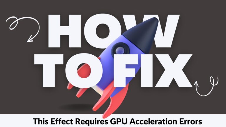 How To Fix It: This Effect Requires GPU Acceleration Errors