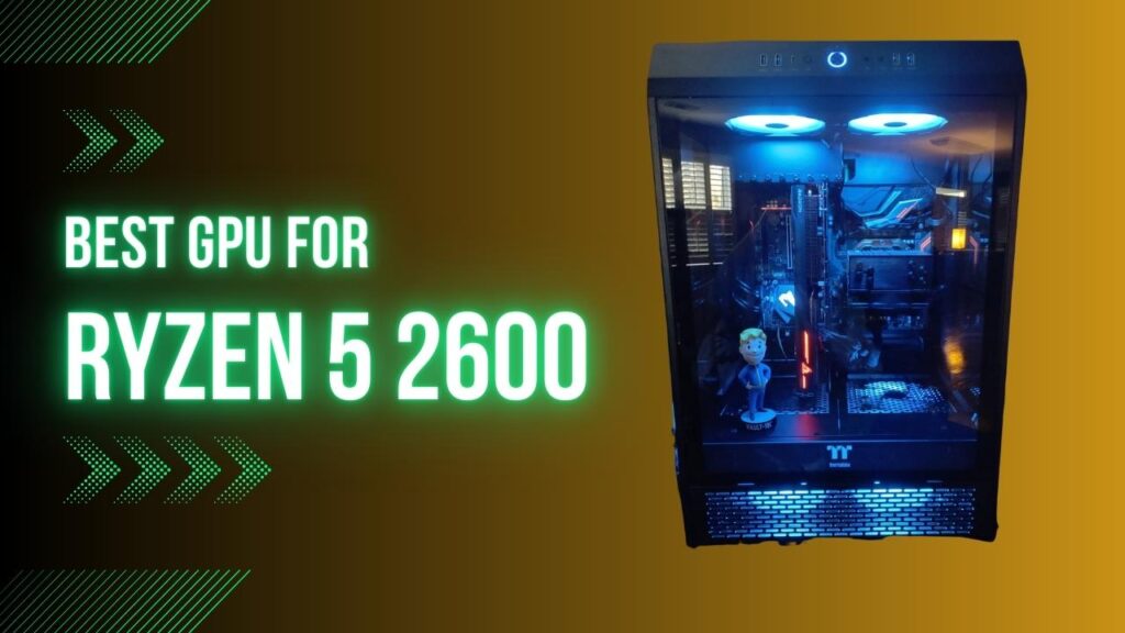 top-5-best-gpu-for-ryzen-5-2600-in-2023-gpugrip