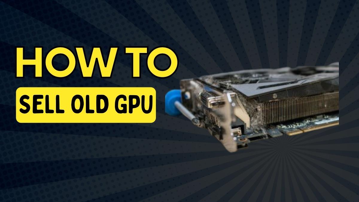 how to sell old gpu